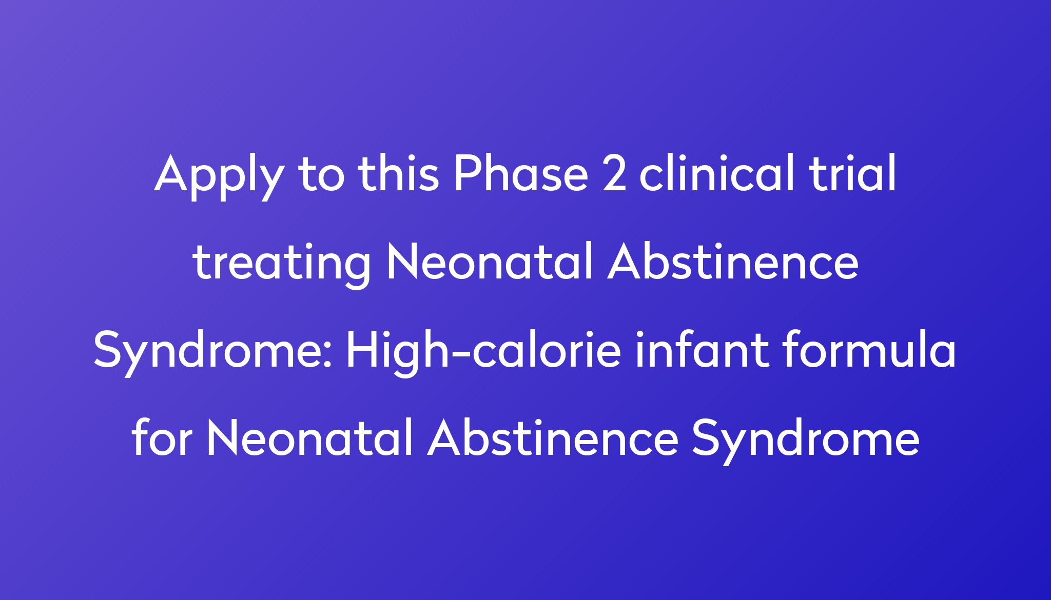 Highcalorie infant formula for Neonatal Abstinence Syndrome Clinical Trial 2024 Power